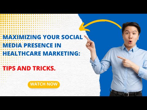 Maximizing Your Social Media Presence in Healthcare Marketing: Tips and Tricks