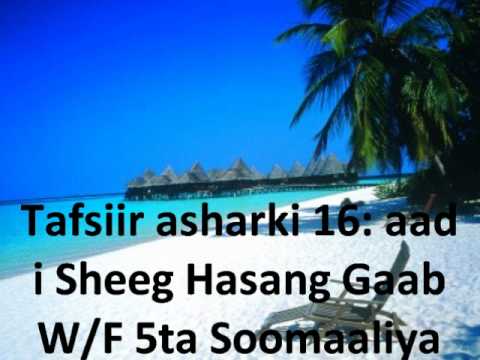 Tafsiirky Quraangky Kariimky Sheeg Hasang Gaab asharki 16: aad supy Jimaahed: W/F 5ta Soomaaliya.