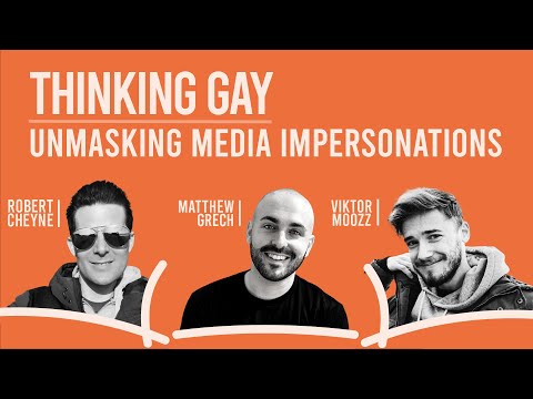 Thinking Gay: Unmasking Media Impersonations w/ Robert Cheyne, Matthew Grech & Viktor Moozz