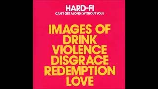 Hard Fi  - Can&#39;t Get Along Without You