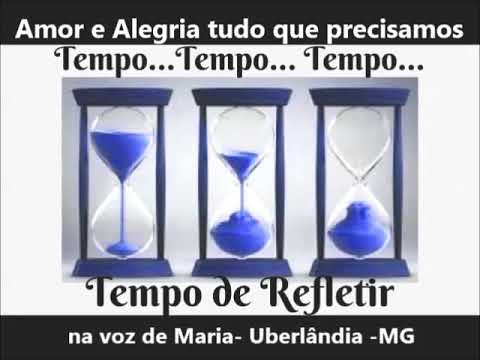 Tempo de Refletir:   Amor e Alegria tudo que precisamos na voz de Maria    Uberlandia MG