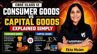 Consumer Goods vs Capital Goods Explained Simply | Class 12 Economics | CBSE 2027 | Ekta Mam