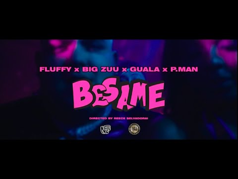 Fluffy Original x Guala x P.Man (Ft Big Zuu) - BESAME  [Official Video]