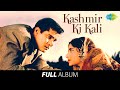 Kashmir Ki Kali Full Album Shammi Kap Kashmir Ki Kali Full Album Shammi Kap