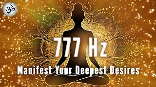 777 Hz Attract Positivity + Luck + Abundance, Powerful Healing Energy, Manifest Your Deepest Desires