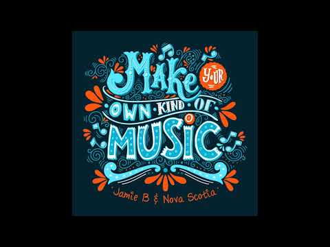 Jamie B & Nova Scotia - Make Your Own Kind of Music