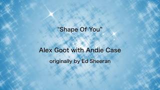 shape of you lyrics Alex Goot Andie Case