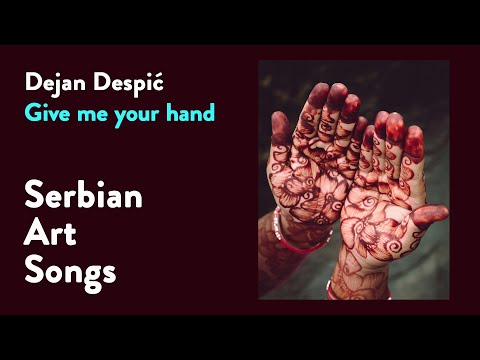 Dejan Despić- " Give me your hand", song for soprano and piano/ poetry by Jovan Jovanović Zmaj
