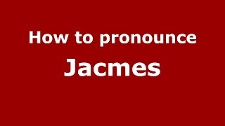 How to pronounce Jacmes
