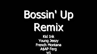 Kid Ink - Bossin&#39; Up Official Remix ft. Young Jeezy, French Montana, A$AP Ferg &amp; YG