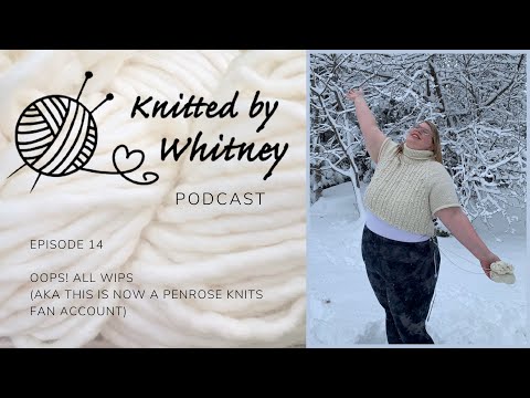 Knitted by Whitney Podcast - Ep 14 Oops! All WIPs!