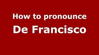 How to pronounce De Francisco