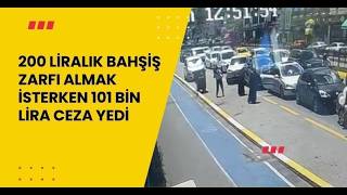 200 Liralık Bahşiş Zarfı Almak İsterken 101 Bin Lira Ceza Yedi