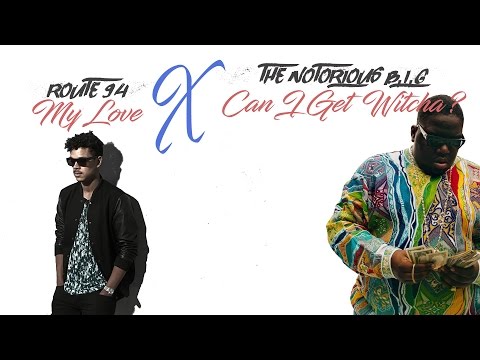My Love X Can I Get Witcha (Mashup) ft. Route 94 & The Notorious B.I.G.
