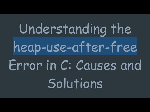 Understanding the heap-use-after-free Error in C: Causes and Solutions