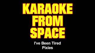 Pixies • I&#39;ve Been Tired • [Karaoke From Space] [Karaoke] [Instrumental Lyrics]