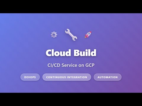 Cloud Build CI/CD Service – Intro to GCP Build (≈ 7 min)