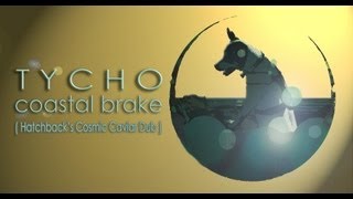 Tycho : Coastal Brake (Hatchback's Cosmic Caviar Dub)