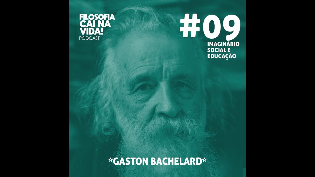 Podcast do Imaginário Social e Educação: [AULA 9] Gaston Bachelard | Profº Reuber Scofano