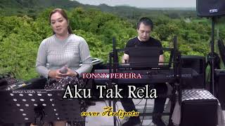 Download lagu Aku tak rela - Tonny Pereira (cover lisa Maria) mp3