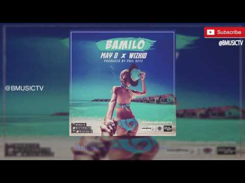 May D - Bamilo Ft. Wizkid  (OFFICIAL AUDIO 2016)