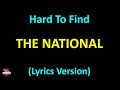 The National - Hard To Find (Lyrics version)