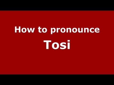 How to Pronounce Tosi - PronounceNames.com