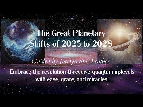 🌟🪐🔥 The Great Planetary Shifts of 2025 to 2028 with Jocelyn Star Feather