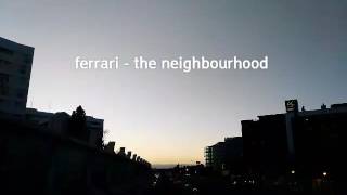 Ferrari- The Neighbourhood | Lyrics