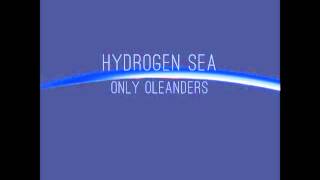 Hydrogen Sea - Only Oleanders video
