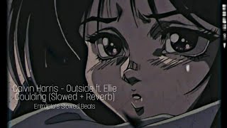 Calvin Harris - Outside ft. Ellie Goulding (Slowed + Reverb)