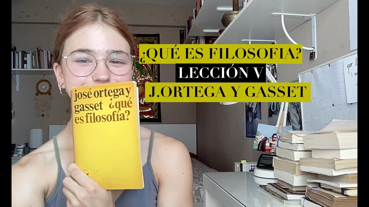 ¿QUÉ ES FILOSOFÍA?  | LECCIÓN V | J.Ortega y Gasset