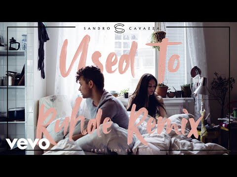 Sandro Cavazza, Lou Elliotte - Used To (Ruhde Remix / Audio)