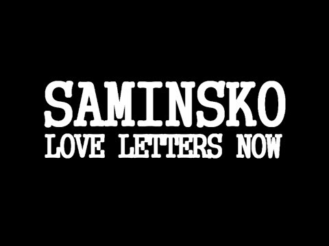 SAMINSKO: LOVE LETTERS NOW