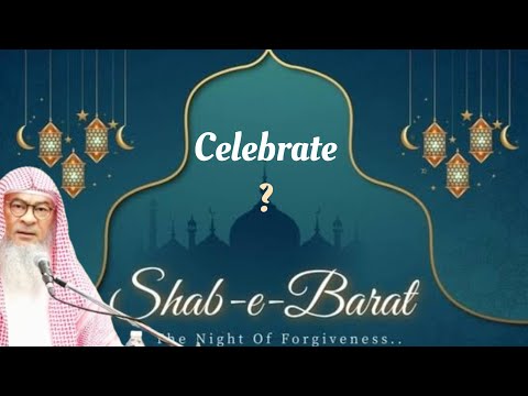 Do we celebrate Shabe Barat, Shabe Miraj (15th Shaban 27th Rajab) #islam #innovation assim al hakeem