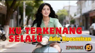 Download lagu KU TERKENANG SELALU - ARIE KOESMIRAN | REMIX VERSION | NEW COVER | HD mp3