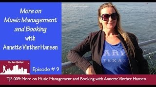 The Jazz Spotlight Podcast - 009: More on Music Management and Booking with Annette Vinther Hansen