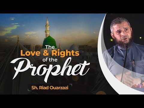 The Love and Rights of the Prophet | Sh. Riad Ouarzazi