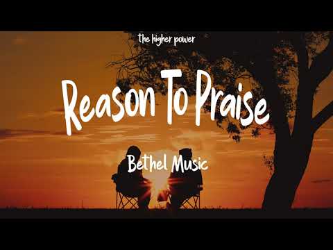 Bethel Music - Reason To Praise (Lyrics) - Cory Asbury feat. Naomi Raine