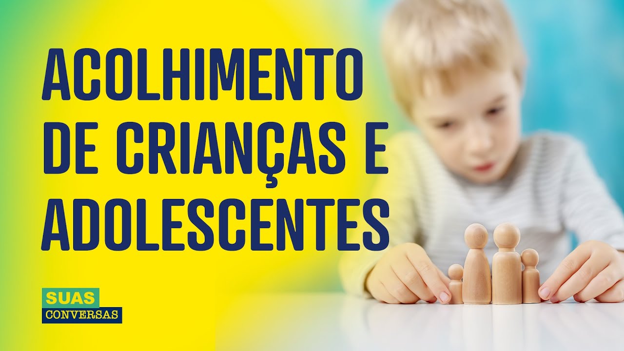 ACOLHIMENTO DE CRIANÇAS E ADOLESCENTES: OLHARES PARA A FAMÍLIA, OLHARES SOBRE AS CRIANÇAS