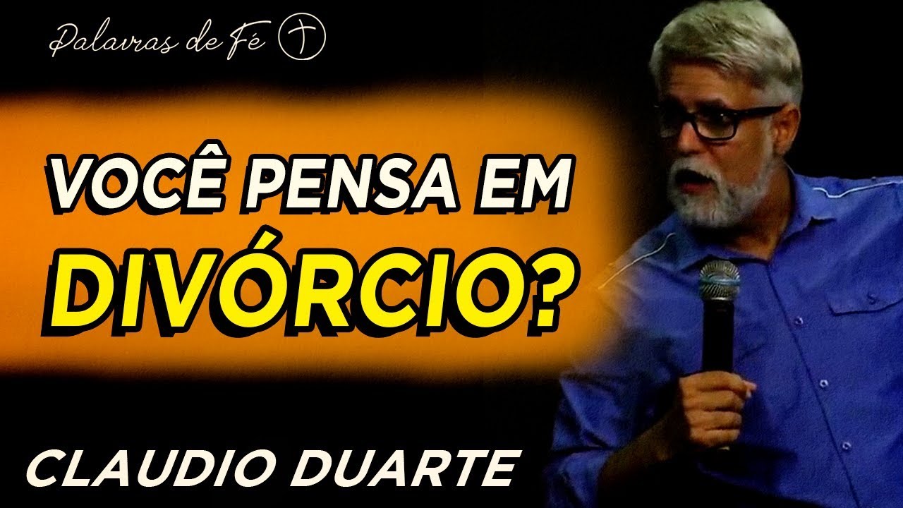 Cláudio Duarte - Você pensa em Divórcio? | Palavras de Fé