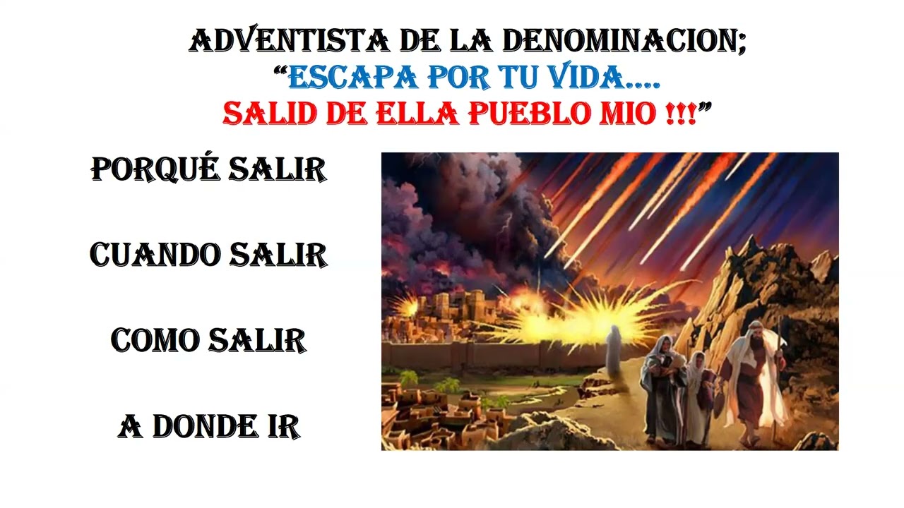 "ADVENTISTA DE LA DENOMINACION; ESCAPA POR TU VIDA...SALID DE ELLA PUEBLO MIO!! Carlos Gómez.