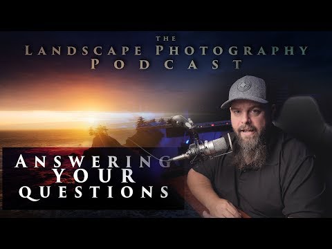 Answering Your Questions - The Landscape Photography Podcast