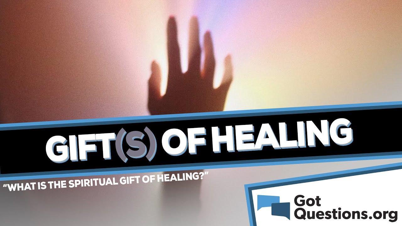 What is the spiritual gift of healing?  |  GotQuestions.org