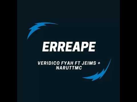 Erreape. Veridico Fyah Ft Jeims + NaruttMc