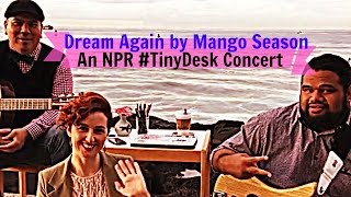 Dream Again by Mango Season - NPR Tiny Desk Concert Submission
