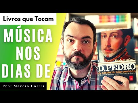 📚 DOM PEDRO I E A MÚSICA DE SEU TEMPO | Livros que tocam #24 | Marcio Coltri