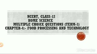 NCERT, HOME SCIENCE, MCQs,  CLASS-12, Chapter-4 :- Food Processing and Technology,  Term-1
