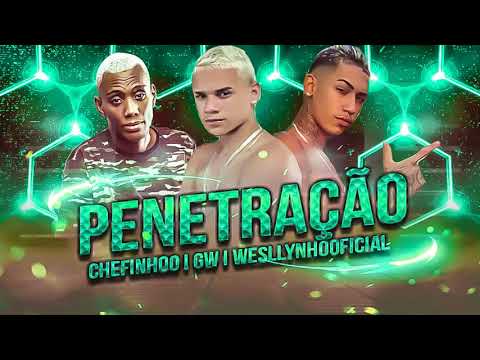 CHEFINHOO, WESLLYNHO, GW - PENETRAÇÃO - BREGA FUNK