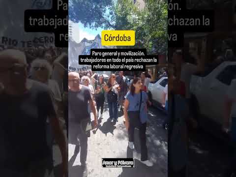 Córdoba paro general y movilizaciones contra la reforma laboral